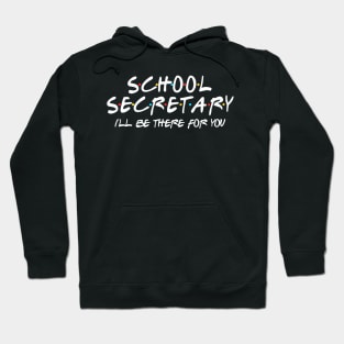 School Secretary Ill Be There For You Back To School Hoodie